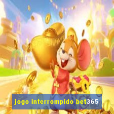 jogo interrompido bet365